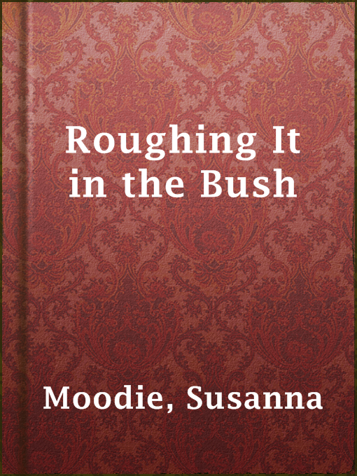 Title details for Roughing It in the Bush by Susanna Moodie - Available